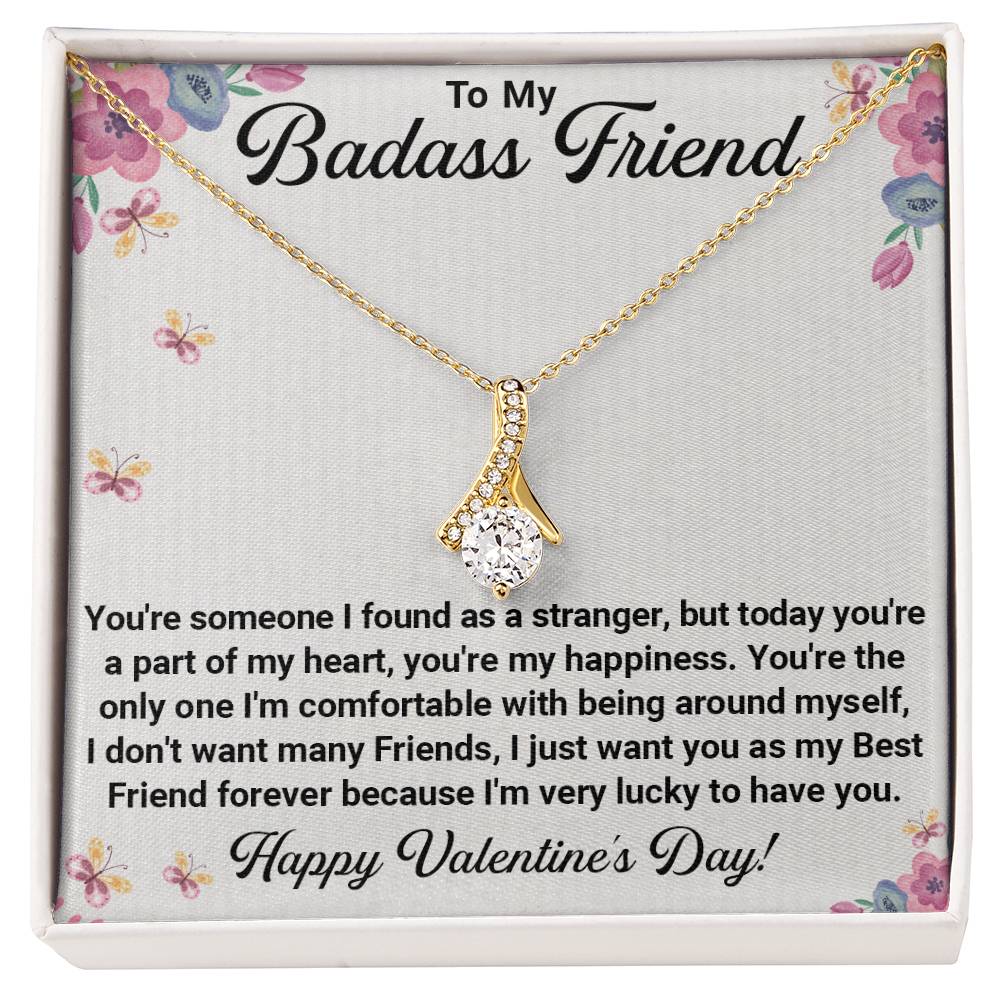 To My Badass Friend – Alluring Beauty Necklace: From Strangers to Best Friends, You're My Happiness and Forever Friend. Happy Valentine's Day!