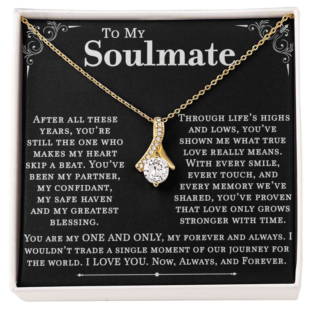 To My Soulmate, After All These Years, You Are Still My One and Only. I Love You Now, Always, and Forever. A Beautiful Jewelry Gift for My Forever Love