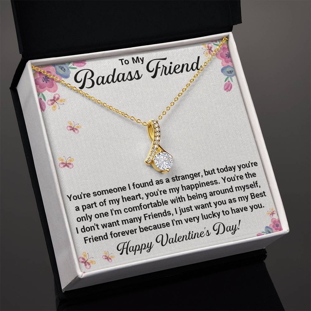 To My Badass Friend – Alluring Beauty Necklace: From Strangers to Best Friends, You're My Happiness and Forever Friend. Happy Valentine's Day!