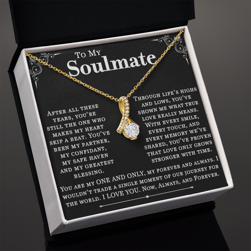 To My Soulmate, After All These Years, You Are Still My One and Only. I Love You Now, Always, and Forever. A Beautiful Jewelry Gift for My Forever Love