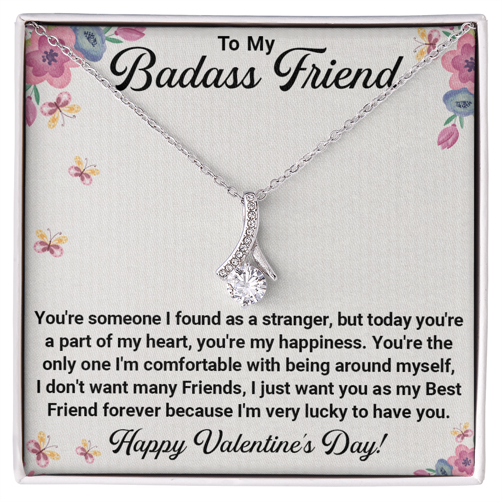 To My Badass Friend – Alluring Beauty Necklace: From Strangers to Best Friends, You're My Happiness and Forever Friend. Happy Valentine's Day!