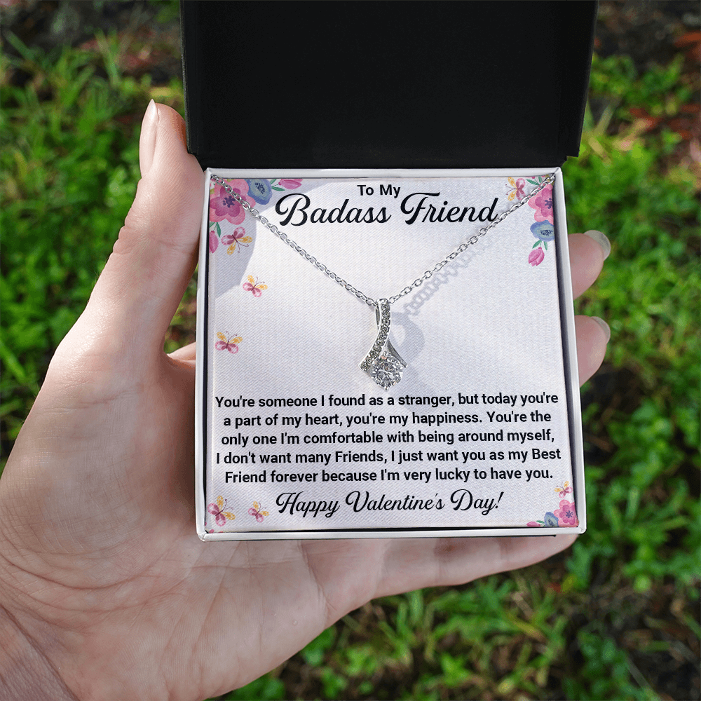 To My Badass Friend – Alluring Beauty Necklace: From Strangers to Best Friends, You're My Happiness and Forever Friend. Happy Valentine's Day!