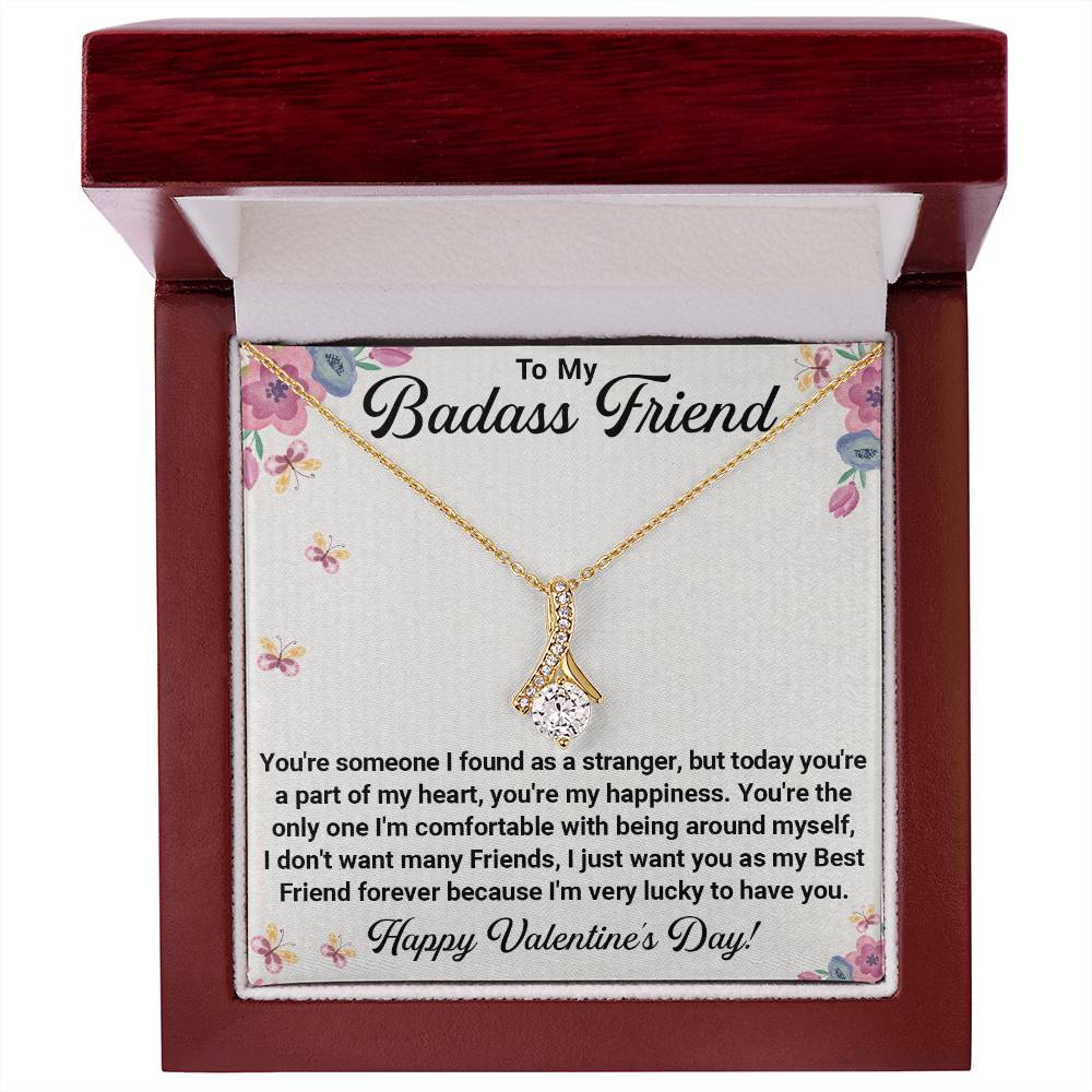 To My Badass Friend – Alluring Beauty Necklace: From Strangers to Best Friends, You're My Happiness and Forever Friend. Happy Valentine's Day!