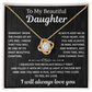 To My Beautiful Daughter | I Will Always Love You | Love Knot Necklace