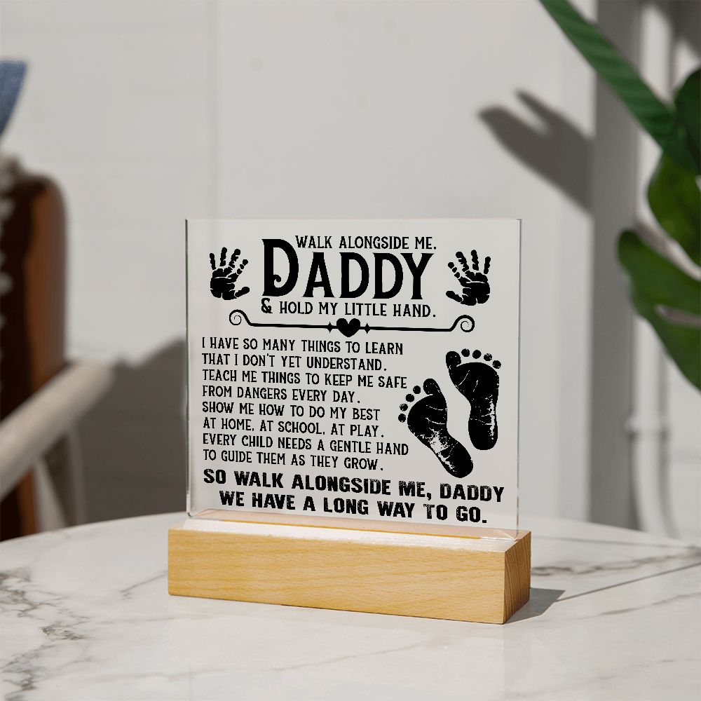 Daddy - Walk Alongside Me - Square Acrylic Plaque