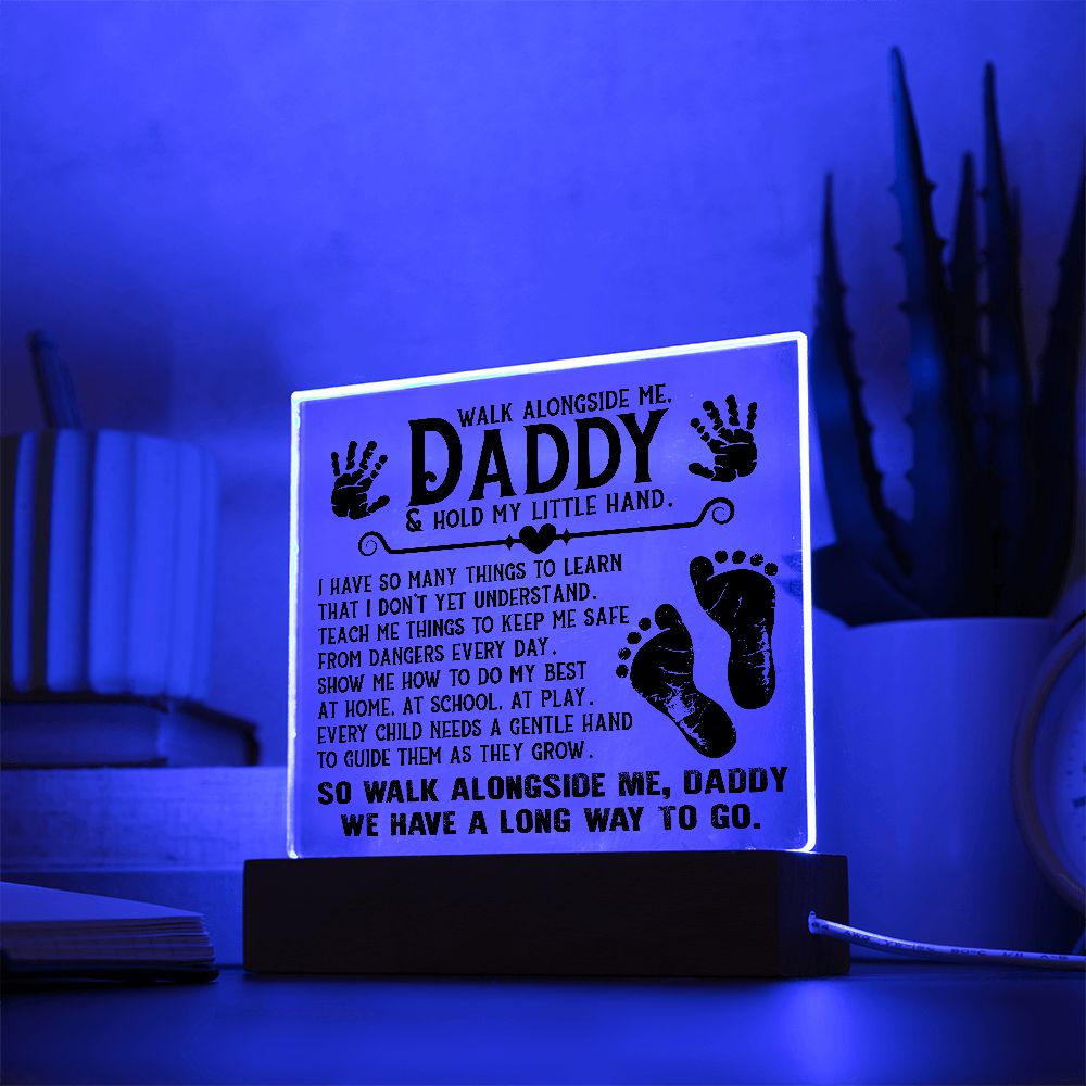 Daddy - Walk Alongside Me - Square Acrylic Plaque