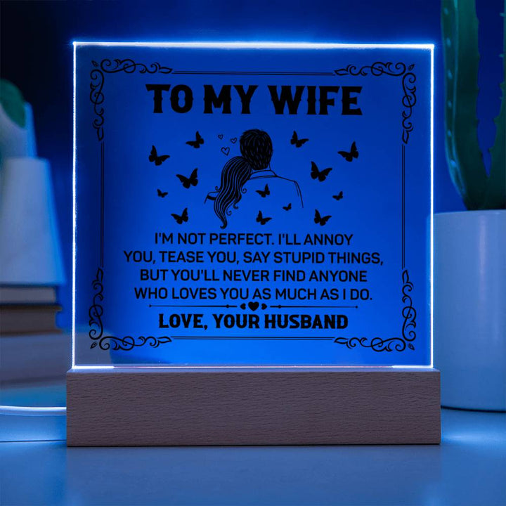 TO MY WIFE - YOU'LL NEVER FIND ANYONE - Acrylic Square Plaque