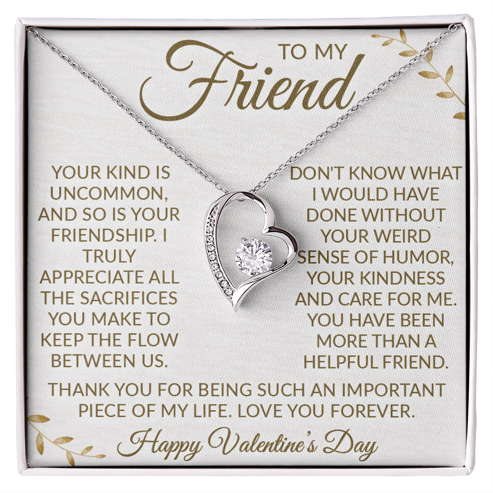 To My Friend – Forever Love Necklace: Your Uncommon Friendship Means the World to Me. Thank You for the Laughter, Love, and Support. Happy Valentine's Day!