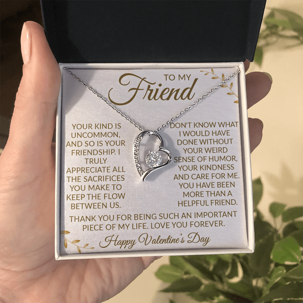 To My Friend – Forever Love Necklace: Your Uncommon Friendship Means the World to Me. Thank You for the Laughter, Love, and Support. Happy Valentine's Day!