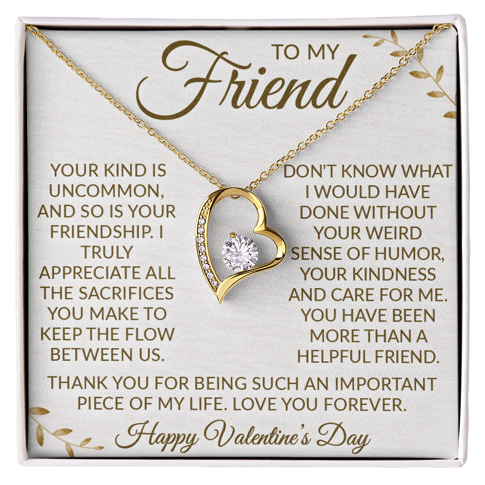 To My Friend – Forever Love Necklace: Your Uncommon Friendship Means the World to Me. Thank You for the Laughter, Love, and Support. Happy Valentine's Day!