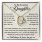 To My Amazing Daughter - I Will Always & Forever Love You -  Gift for Her