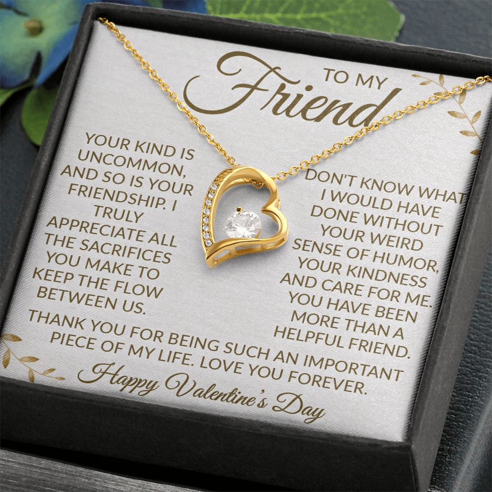 To My Friend – Forever Love Necklace: Your Uncommon Friendship Means the World to Me. Thank You for the Laughter, Love, and Support. Happy Valentine's Day!